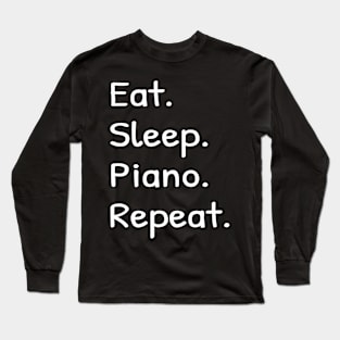 Eat Sleep Piano Repeat Long Sleeve T-Shirt